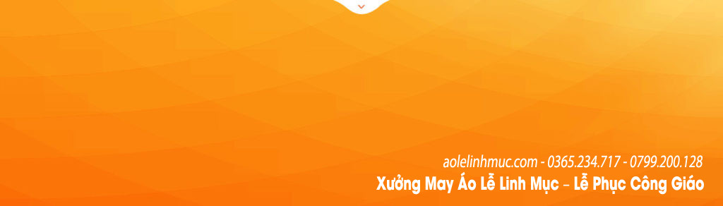 Xưởng May Áo Lễ Linh Mục – Lễ Phục Công Giáo